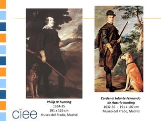 Cardenal Infante Fernando
   Philip IV hunting          de Austria hunting
        1634-35            1632-36 - 191 x 107 cm
    191 x 126 cm           Museo del Prado, Madrid
Museo del Prado, Madrid
 