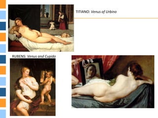 TITIANO: Venus of Urbino




RUBENS: Venus and Cupido
 