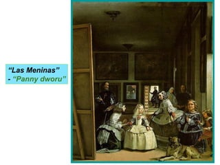 “Las Meninas”
- “Panny dworu”
 