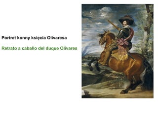Portret konny księcia Olivaresa
Retrato a caballo del duque Olivares
 