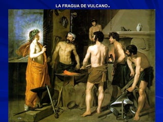 LA FRAGUA DE VULCANO.