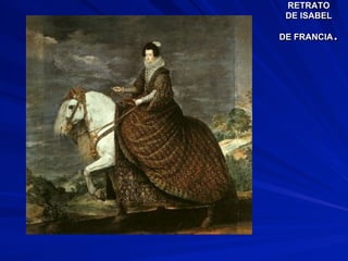 RETRATO
DE ISABEL
DE FRANCIA.