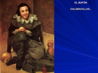 EL BUFÓN
CALABACILLAS.