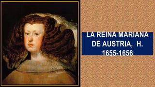 LA REINA MARIANA
DE AUSTRIA, H.
1655-1656
 