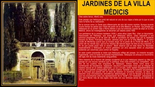 JARDINES DE LA VILLA
MÉDICIS
Óleo sobre lienzo, 48x42 cms.
Este paisaje que Velázquez pintó del natural en uno de sus viajes a Italia por lo que no esta
claro la fecha de su realización.
Se le conoce como La Tarde para diferenciarle del otro del mismo nombre. Aunque durante
mucho tiempo se pensó que «Vista del jardín de la Villa Médicis. en Roma» fue pintada por
Velázquez en su primer viaje a Roma debido a que fue entonces cuando se alojó en la Villa
Médicis, ahora los investigadores se decantan por datarla sobre 1650
Los partidarios de la primera hipótesis (1630,), entre ellos López Rey citan un documento,
mencionado por Palomino, que revela que Velázquez obtuvo, como respuesta a una
solicitud presentada el 20 de abril de 1630 al secretario de estado Cioli por el residente
toscano en Roma, Francesco Niccolini, permiso para vivir en la Villa Médicis: "...el señor
conde de Monterrey quería que yo hiciese alojar, en el jardín de la Trinitá dei Monti, a un
pintor del rey venido aquí, que en los retratos del natural según me dice es muy exquisito, a
fin de que pueda pasar todo el verano". Bardi observa que en este lienzo ha fascinado
especialmente a Velázquez un motivo paladiano (un arco apoyado sobre un arquitrabe
sostenido por columnas) poco común en España.
En este cuadro sorprende la visión que Velázquez refleja del paisaje. Un instante recogido
fugazmente, como lo harán los pintores Impresionistas. Velázquez se anticipa al movimiento
del siglo XIX de modo totalmente vanguardista.
Obra maestra de la historia del paisaje occidental en la que Velázquez plasmó su idea del
paisaje sin una excusa narrativa que lo justifique. Esta vista romana y su compañera , son
dos de los cuadros más singulares de Velázquez. Ambos tienen como tema una
combinación de arquitectura, vegetación, escultura y personajes vivos que se integran de
manera natural en un ámbito ajardinado. La luz y el aire, como repiten incasablemente los
críticos, son también protagonistas de estos cuadros. También se ha insistido secularmente
en la voluntad que parece latir en ellos de plasmar un momento concreto, es decir, de
describir unas circunstancias atmosféricas determinadas, lo que ha llevado a la teoría de
que nos encontramos ante una representación de la "tarde" y el "mediodía", anticipando lo
que haría Monet más de dos siglos más tarde con sus famosas series de la Catedral de
Rouen.
 