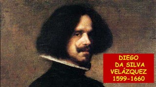 DIEGO
DA SILVA
VELÁZQUEZ
1599-1660
 