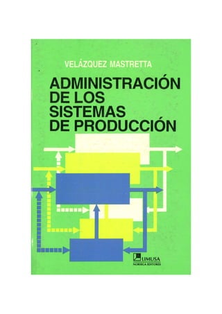 Velazquez mastretta-gustavo-administracion-de-los-sistemas-de-produccion-150712210947-lva1-app6892
