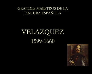 GRANDES MAESTROS DE LA PINTURA ESPAÑOLA VELAZQUEZ 1599-1660 