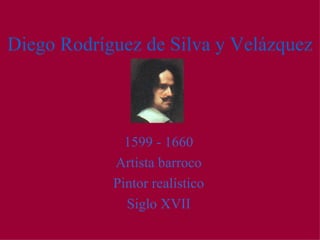 Diego Rodríguez de Silva y Velázquez ,[object Object],[object Object],[object Object],[object Object]