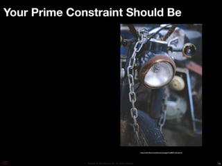 Your Prime Constraint Should Be




                                                                    http://www.ﬂickr.com/photos/visualage/2126833132/sizes/o/




              Copyright © 2010 Opscode, Inc - All Rights Reserved                                                               14
 