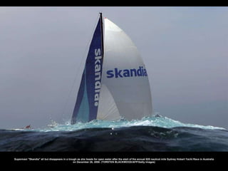 Supermaxi &quot;Skandia&quot; all but disappears in a trough as she heads for open water after the start of the annual 628 nautical mile Sydney Hobart Yacht Race in Australia on December 26, 2008. (TORSTEN BLACKWOOD/AFP/Getty Images) 