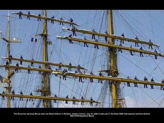 The Romanian tall-ship Mircea sails into Brest harbour in Brittany, western France, July 10, 2008 to take part in the Brest 2008 international maritime festival. (REUTERS/Stephane Mahe) 