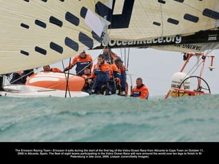 The Ericsson Racing Team - Ericsson 4 sails during the start of the first leg of the Volvo Ocean Race from Alicante to Cape Town on October 11, 2008 in Alicante, Spain. The fleet of eight teams participating in the Volvo Ocean Race will race arround the world over ten legs to finish in St Petersburg in late June, 2009. (Jasper Juinen/Getty Images) 