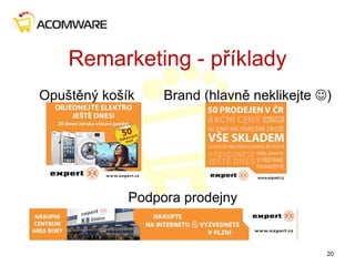 Remarketing - příklady
Opuštěný košík Brand (hlavně neklikejte )
Podpora prodejny
20
 