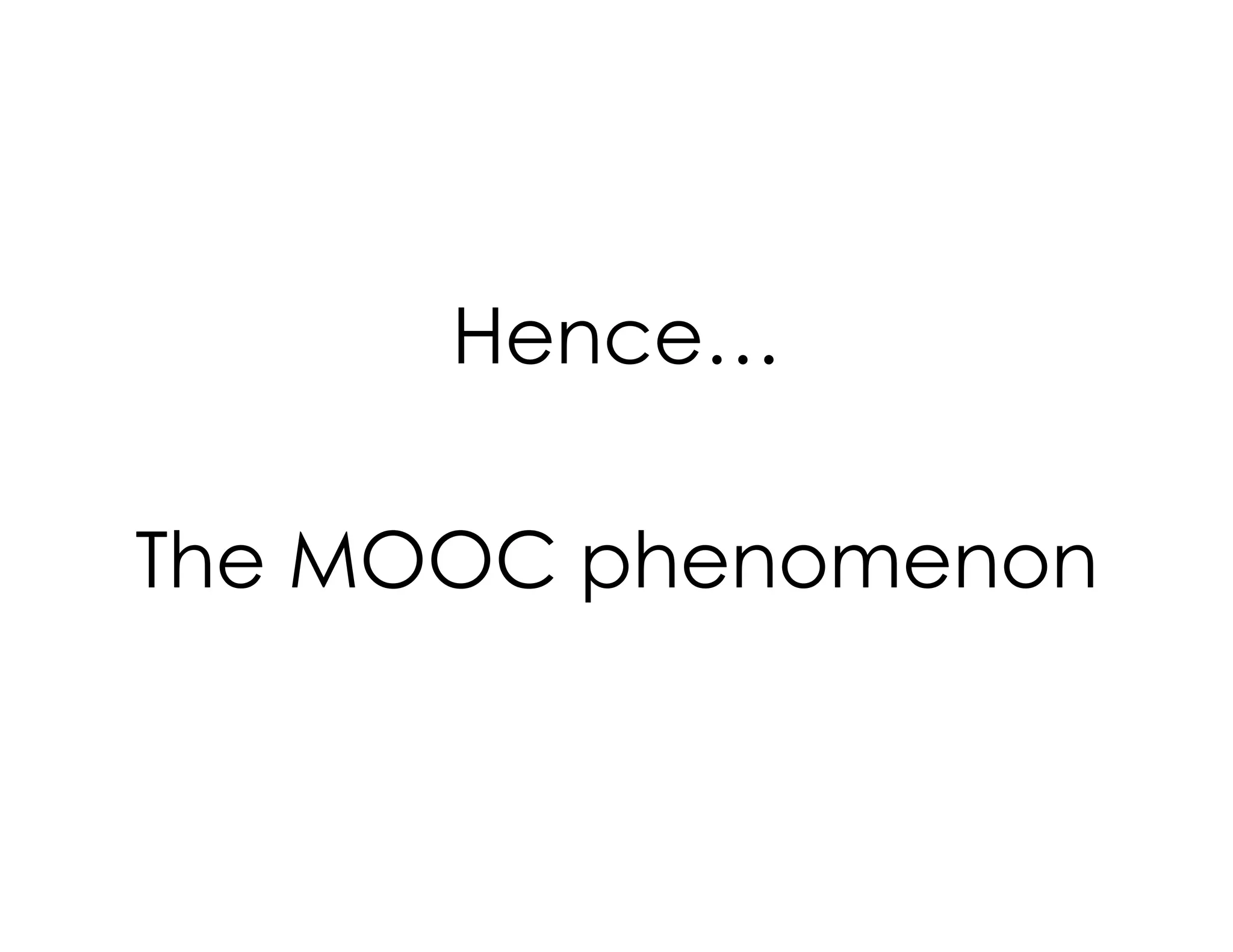 Hence…
The MOOC phenomenon

 