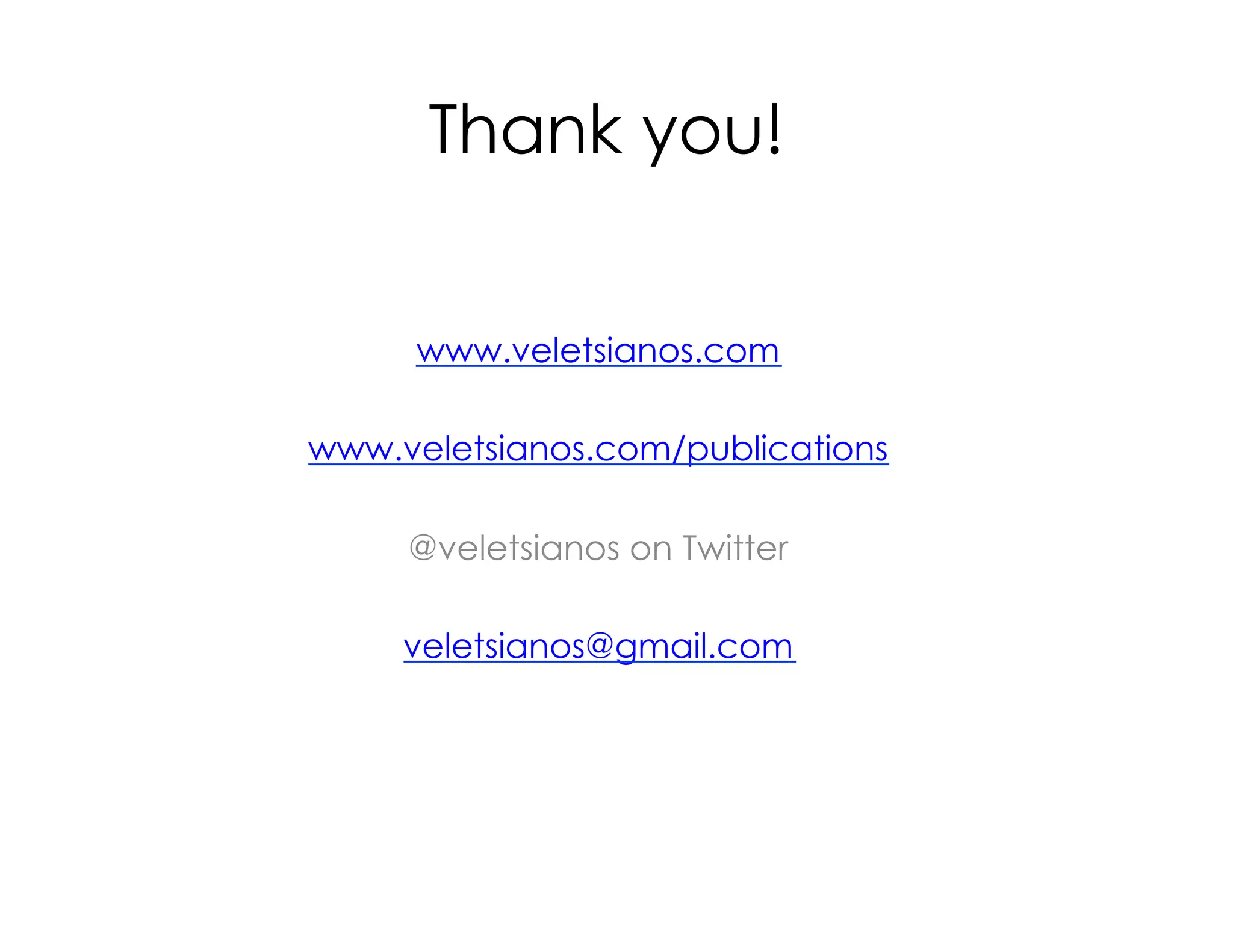 Thank you!
www.veletsianos.com
www.veletsianos.com/publications
@veletsianos on Twitter
veletsianos@gmail.com

 