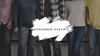 C O N S U M E R C E N T R I C
 