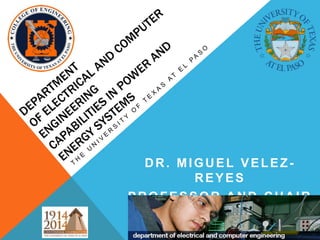 DR. MIGUEL VELEZ-
        REYES
PROFESSOR AND CHAIR
 