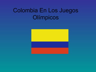 Colombia En Los Juegos
      Olímpicos
 