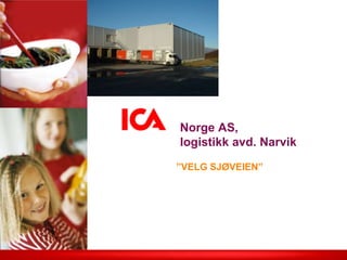 Norge AS,
logistikk avd. Narvik

”VELG SJØVEIEN”
 