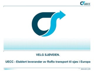 VELG SJØVEIEN.

    UECC - Etablert leverandør av RoRo transport til sjøs i Europa

1
 