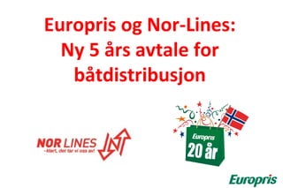 Europris og Nor-Lines:
  Ny 5 års avtale for
   båtdistribusjon
 