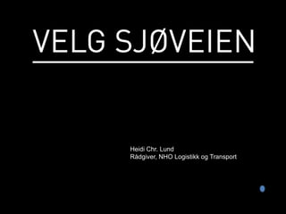 Heidi Chr. Lund
Rådgiver, NHO Logistikk og Transport
 