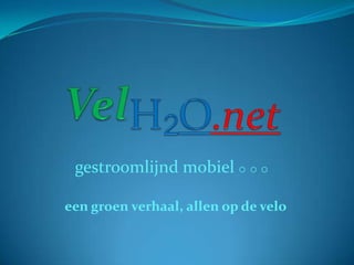 VelH2O.net gestroomlijnd mobiel    een groen verhaal, allen op de velo 