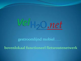 VelH2O.net gestroomlijnd mobiel . . . bovenlokaal functioneel fietsroutenetwerk 