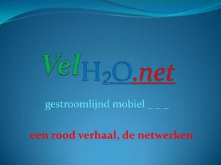 VelH2O.net gestroomlijnd mobiel _ _ _ een rood verhaal, de netwerken 