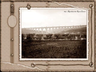 1852 - Aqueduto das Aguas Livres
 