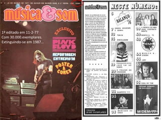 1º editado em 11-2-77 Com 30.000.exemplares. Extinguindo-se em 1987… 