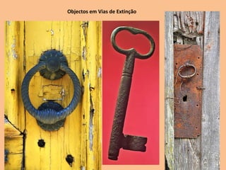 Objectos em Vias de Extinção 