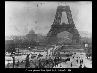 Construção da Torre Eiffel, Paris, julho de 1888.
 