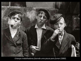 Crianças trabalhadoras fazendo uma pausa para fumar (1880).
 