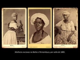 Mulheres escravas na Bahia e Pernambuco, por volta de 1885.
 