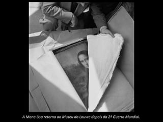 A Mona Lisa retorna ao Museu do Louvre depois da 2ª Guerra Mundial.
 