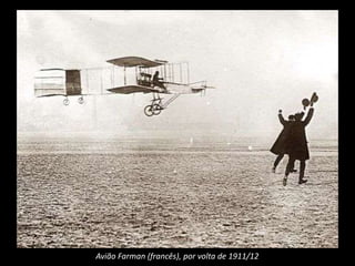 Avião Farman (francês), por volta de 1911/12
 