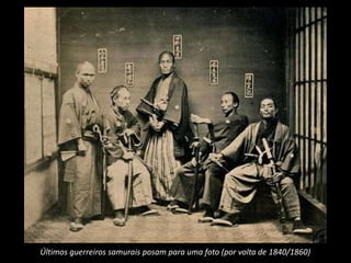 Últimos guerreiros samurais posam para uma foto (por volta de 1840/1860)
 
