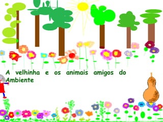 A  velhinha  e  os  animais  amigos  do  Ambiente  