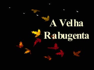 ¸1 A Velha Rabugenta 