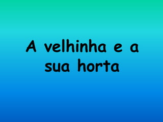 Velhinha Que Tinha Uma Horta