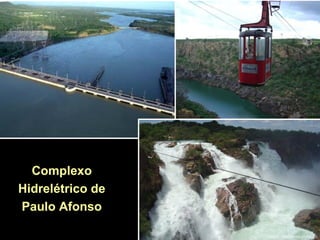 Complexo
Hidrelétrico de
Paulo Afonso
 