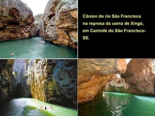 Cânion do rio São Francisco
na represa da usina de Xingó,
em Canindé do São Francisco-
SE.
 