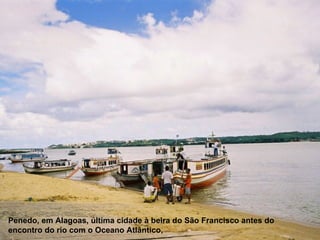 Penedo, em Alagoas, última cidade à beira do São Francisco antes do
encontro do rio com o Oceano Atlântico,
 
