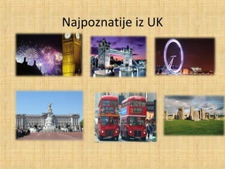 Najpoznatije iz UK
 