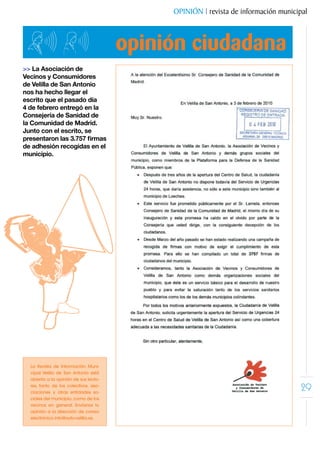 OPINIÓN | revista de información municipal



                                       opinión ciudadana
>> La Asociación de
Vecinos y Consumidores
de Velilla de San Antonio
nos ha hecho llegar el
escrito que el pasado día
4 de febrero entregó en la
Consejería de Sanidad de
la Comunidad de Madrid.
Junto con el escrito, se
presentaron las 3.757 firmas
de adhesión recogidas en el
municipio.




  La Revista de Información Muni-
  cipal Velilla de San Antonio está
  abierta a la opinión de sus lecto-
  res, tanto de los colectivos, aso-
  ciaciones y otras entidades so-
                                                                                    29
  ciales del municipio, como de los
  vecinos en general. Envíanos tu
  opinión a la dirección de correo
  electrónico info@ayto-velilla.es.
 