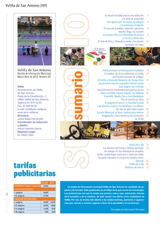 Velilla de San Antonio [49]

                                                                                           La deuda heredada precisa una reducción           5
                                                                                                             y un plan de austeridad
                                                                                             Una apuesta por las nuevas tecnologías          6
                                                                                                           y la juventud y el deporte
                                                                                         El curso de Cuidado y atención a personas           8
                                                                                                         mayores llega a su ecuador
                                                                                        La Escuela-Taller Los Humedales III alcanza          9
                                                                                                              su tercera y última fase
                                                                                   El Aula de Ocio y Naturaleza ayuda a los jóvenes         10
                                                                                                                 a preparar sus viajes




        Velilla de San Antonio                                                           Velilla promueve la Participación Ciudadana 11
        Revista de Información Municipal                                                   El empleo, eje de la celebración en Velilla 12
        Marzo Abril de 2010. Número 49                                                               del Día Internacional de la Mujer
                                                                                   El Velilla se formarán Monitores de Tiempo Libre 14
                                                                                    Las personas mayores ya pueden solicitar ayudas
        Edita:                                                                                              para adaptar sus viviendas
        Ayuntamiento de Velilla                                                   Una información medioambiental jugosa y jocosa 15
        de San Antonio                                                                Teatro en Velilla: Cabaret Líquido, Ara Malikian 16
        Plaza de la Constitución, 1.                                                       Ensemble, Abuela Zora y Entre Bambalinas
        28891 Velilla de San Antonio.                                                                         Pon en marcha tus ideas 18
        Teléfono 91 670 53 00.                                                              El programa Convivir en Sociedad enseña 19
        Fax: 91 660 80 62.                                                        a las jóvenes a conocer sus derechos y sus deberes
        e-mail: info@ayto-velilla.es                                                                     Un mes de abril sobre ruedas 20
        www.ayto-velilla.es                                                       Escuela Municipal de Tenis: cambiar para mejorar 21
        Directora:                                                                      Imaginación y buen humor en los Carnavales 22
        Juana Balas Hernández                                                                                                de Velilla
        Coordinador de redacción
        y diseño:
        Arturo Ledrado García
        Depósito Legal:
        M-10933.1993



                                                                                                                        Velilla día a día   24
                                                                                         Los alumnos del Tomás y Valiente aprenden          25
                                                                                           las ventajas de una alimentación saludable
                                                                                  Velilla, ciudad limpia: hazlo por ti, hazlo por todos
                                                                                   Ya puede tramitarse la cita previa sanitaria online
                                                                                                                                Opinión     26

     tarifas                                                                                                            Velilla día a día
                                                                                                                  Teléfonos de interés
                                                                                                                                            30
                                                                                                                                             31

     publicitarias
                                 COLOR B/N
     PORTADA (Faldón especial)     250€         >> La revista de información municipal Velilla de San Antonio ha cambiado de as-
     CONTRAPORTADA                              pecto y de formato. Esta publicación es el reflejo de lo que ocurre en el municipio.
     1 página                     500€
4    1/2 página                   270€
                                                Las pretensiones son que la revista sea amena y clara y que, sobre todo, informe
                                                de lo sucedido y de lo venidero, de todo cuanto nos afecta como ciudadanos de
     PÁGINAS INTERIORES                         Velilla. Por eso, la revista está abierta a las colaboraciones, opiniones y sugeren-
     1 página                     450€   225€   cias que, número a número, jugarán a favor de la pluralidad y la convivencia.
     1/2 página                   240€   120€
     1/4 página                   125€    63€                                                     Concejalía de Información Municipal
     1/8 página                    70€    35€
 