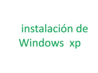 instalación de
Windows xp
 