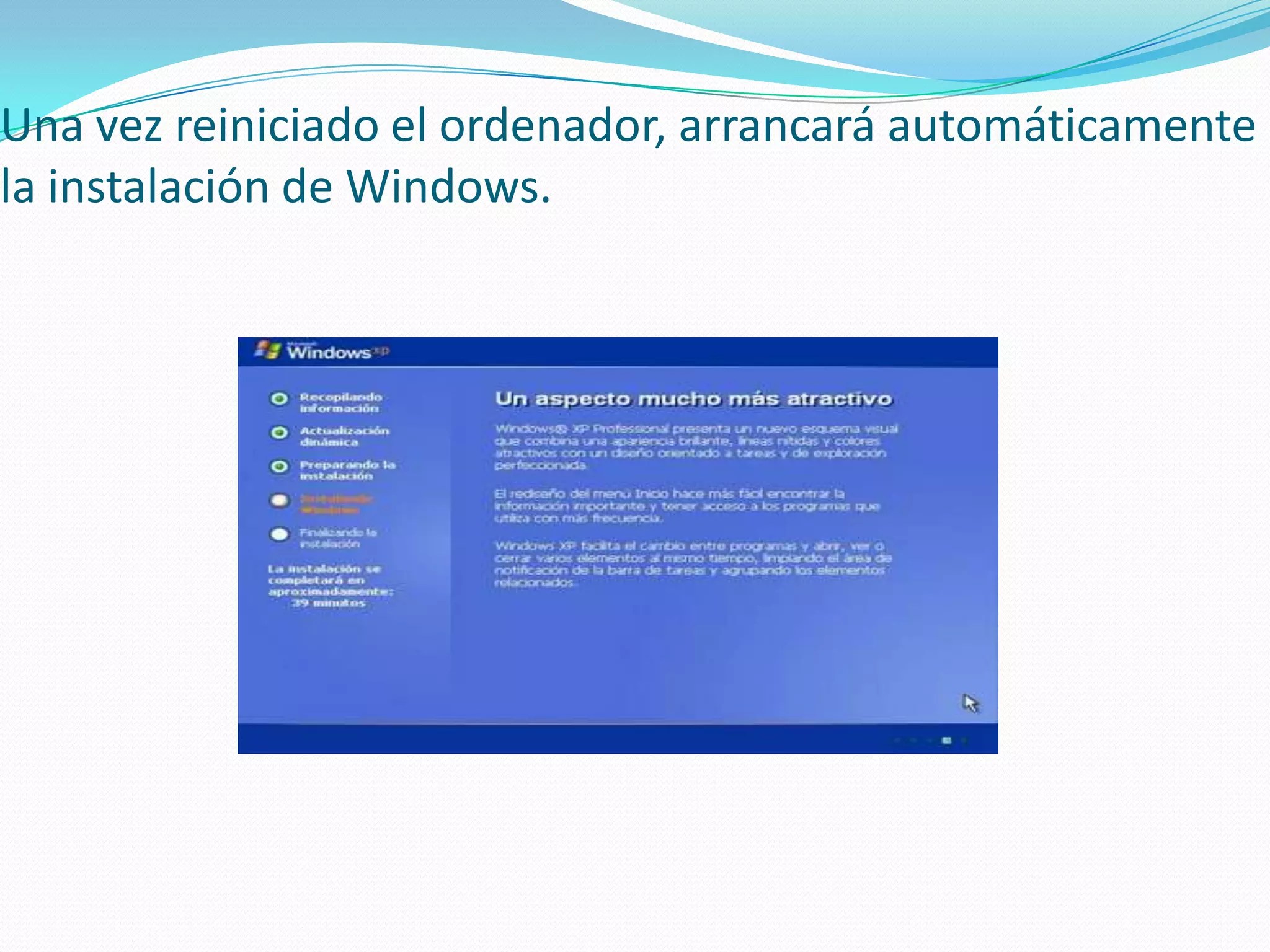 Una vez reiniciado el ordenador, arrancará automáticamente
la instalación de Windows.
 